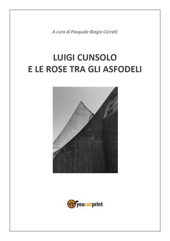 Luigi Cunsolo e le rose tra gli asfodeli - Luigi Cunsolo - Libro Youcanprint 2020 | Libraccio.it