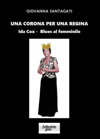 Una corona per una regina. Ida Cox. Blues al femminile - Giovanna Santagati - Libro Youcanprint 2021 | Libraccio.it