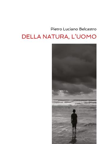 Della natura, l'uomo - Pietro Luciano Belcastro - Libro Youcanprint 2020 | Libraccio.it