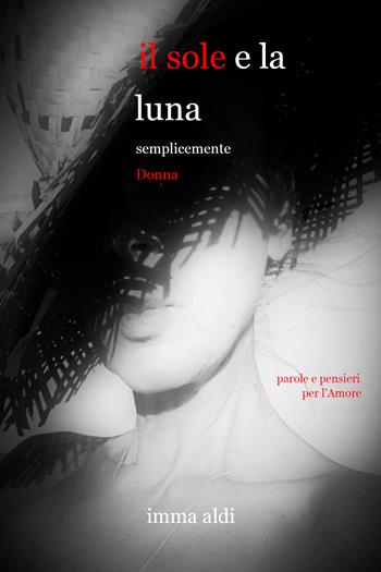 Il sole e la luna. Semplicemente donna - Imma Aldi - Libro Youcanprint 2021 | Libraccio.it