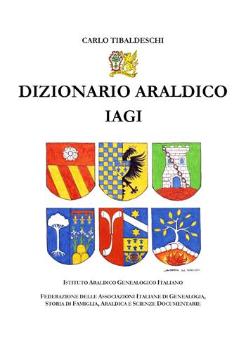 Dizionario araldico IAGI - Carlo Tibaldeschi - Libro Youcanprint 2020 | Libraccio.it
