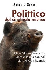 Polittico del cinghiale mistico. Vol. 2-3-4: metamorfosi-Picnic con Kalì-Atomizzando, Le.