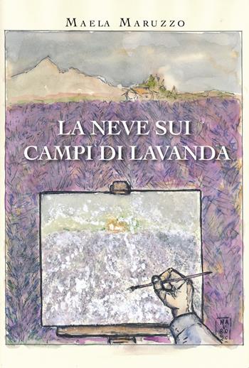 La neve sui campi di lavanda - Maela Maruzzo - Libro Youcanprint 2021 | Libraccio.it