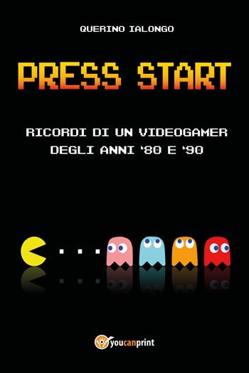Press start. Ricordi di un videogamer degli anni '80 e '90 - Querino Ialongo - Libro Youcanprint 2020 | Libraccio.it