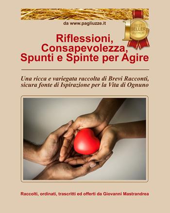 Riflessioni, consapevolezza, spunti e spinte per agire. Una ricca e variegata raccolta di brevi racconti, sicura fonte di ispirazione per la vita di ognuno - Giovanni Mastrandrea - Libro Youcanprint 2021 | Libraccio.it