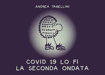 Covid 19 lo fi. La seconda ondata - Andrea Tabellini - Libro Youcanprint 2020 | Libraccio.it