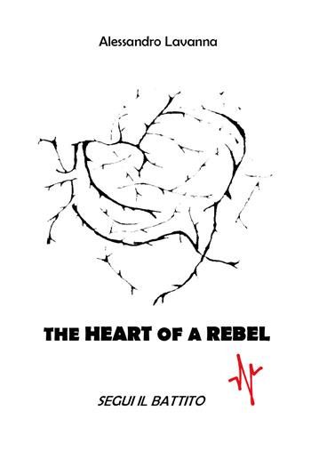The heart of a rebel. Segui il battito - Alessandro Lavanna - Libro Youcanprint 2020 | Libraccio.it