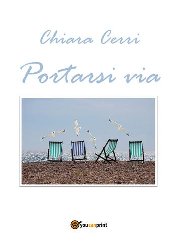 Portarsi via - Chiara Cerri - Libro Youcanprint 2020 | Libraccio.it