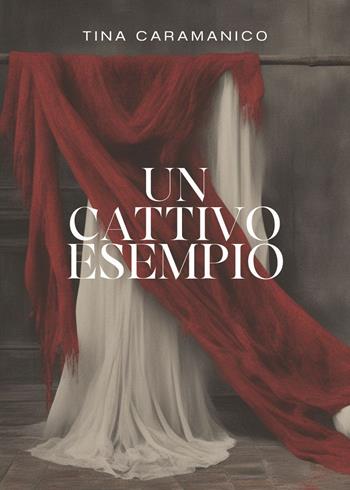Un cattivo esempio - Tina Caramanico - Libro Youcanprint 2021 | Libraccio.it