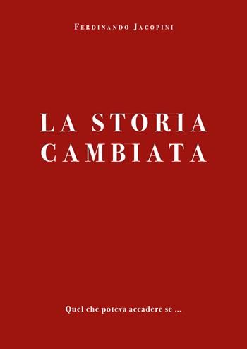 La storia cambiata - Ferdinando Jacopini - Libro Youcanprint 2021 | Libraccio.it