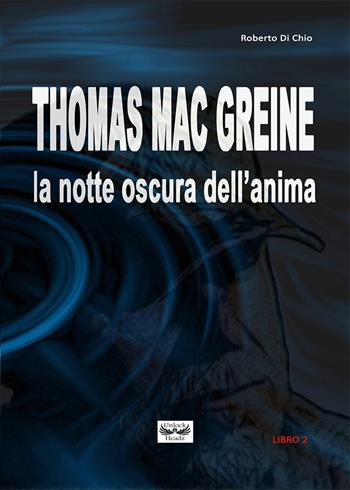 Thomas Mac Greine. La notte oscura dell'anima - Roberto Di Chio - Libro Youcanprint 2020 | Libraccio.it