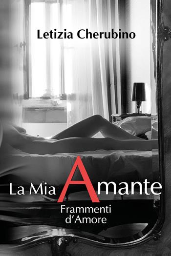 La mia amante. Frammenti d'amore - Letizia Cherubino - Libro Youcanprint 2020 | Libraccio.it