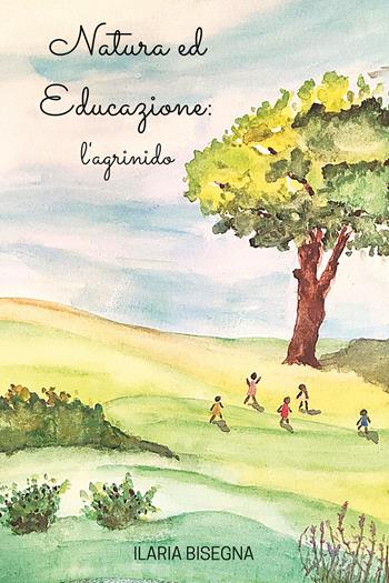 Natura ed educazione: l'Agrinido - Ilaria Bisegna - Libro Youcanprint 2020 | Libraccio.it