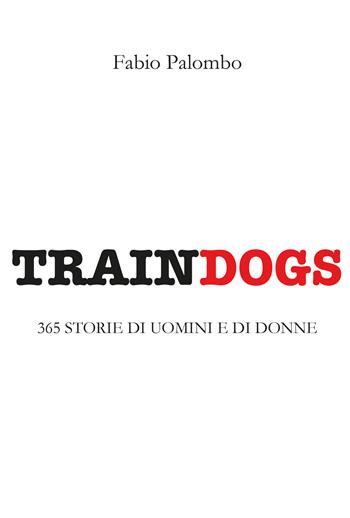 Traindogs. 365 storie di uomini e di donne - Fabio Palombo - Libro Youcanprint 2021 | Libraccio.it