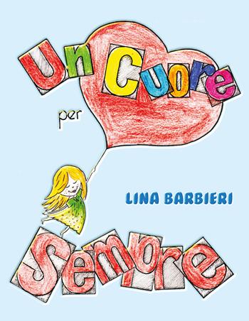Un cuore per sempre - Lina Barbieri - Libro Youcanprint 2021 | Libraccio.it