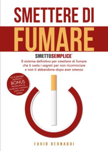 Smettere di fumare: smetto semplice - Fabio Bernardi - Libro Youcanprint 2021 | Libraccio.it