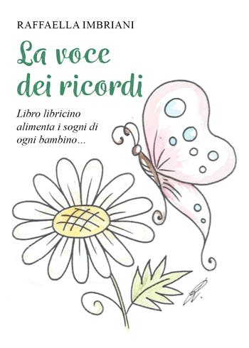 La voce dei ricordi. Libro libricino alimenta i sogni di ogni bambino... - Raffaella Imbriani - Libro Youcanprint 2021 | Libraccio.it