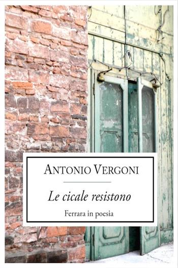 Le cicale resistono. Ferrara in poesia - Antonio Vergoni - Libro Youcanprint 2021 | Libraccio.it