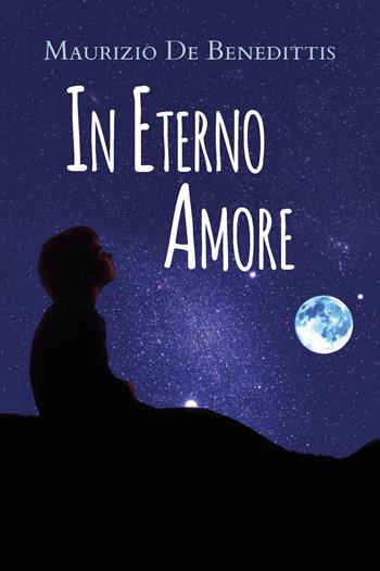 In eterno amore - Maurizio De Benedittis - Libro Youcanprint 2021 | Libraccio.it