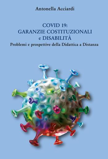 Covid 19: Garanzie costituzionali e disabilità. Problemi e prospettive della Didattica a Distanza - Antonella Acciardi - Libro Youcanprint 2021 | Libraccio.it