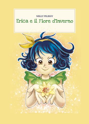 Erica e il fiore d'inverno. Ediz. illustrata - Nelly Piliegy - Libro Youcanprint 2021 | Libraccio.it