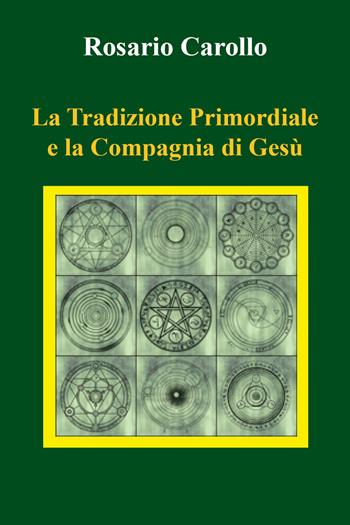 La tradizione primordiale e la Compagnia di Gesù - Rosario Carollo - Libro Youcanprint 2020 | Libraccio.it