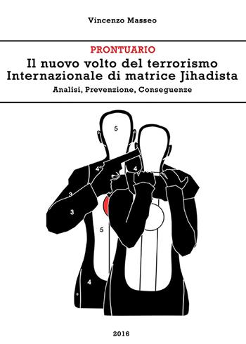 Il nuovo volto del terrorismo internazionale di matrice Jihadista. Analisi, prevenzione, conseguenze - Vincenzo Masseo - Libro Youcanprint 2021 | Libraccio.it