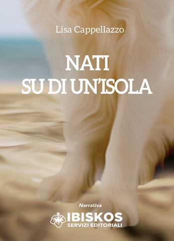 Nati su di un'isola - Lisa Cappellazzo - Libro Youcanprint 2021 | Libraccio.it