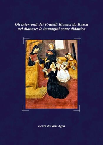 Gli interventi dei fratelli Biazaci da Busca nel dianese: le immagini come didattica - Carlo Agen - Libro Youcanprint 2020 | Libraccio.it