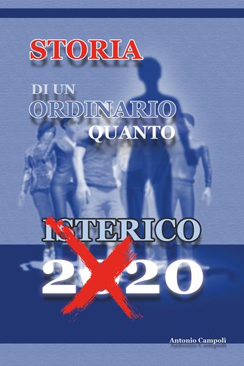 Storia di un ordinario quanto isterico 2020 - Antonio Campoli - Libro Youcanprint 2020 | Libraccio.it