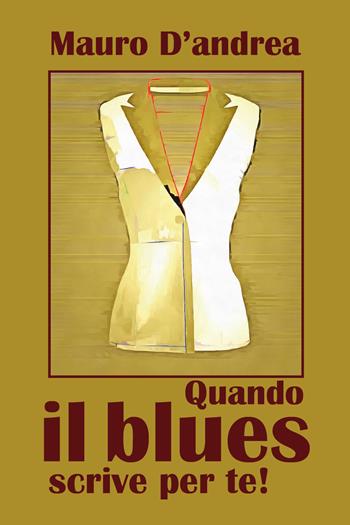 Quando il blues scrive per te! - Mauro D'Andrea - Libro Youcanprint 2020 | Libraccio.it