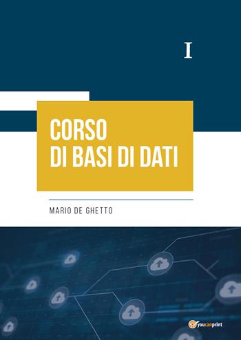 Corso di basi di dati I - Mario De Ghetto - Libro Youcanprint 2020 | Libraccio.it