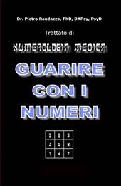 Guarire con i numeri. Trattato di numerologia medica