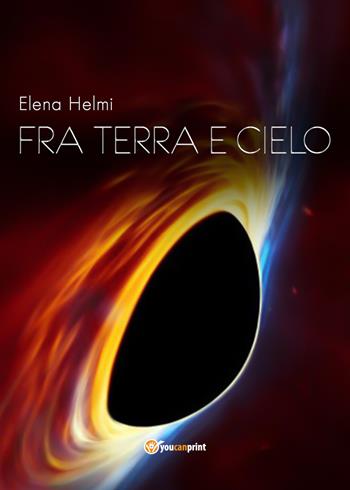 Fra terra e cielo - Elena Helmi - Libro Youcanprint 2020 | Libraccio.it