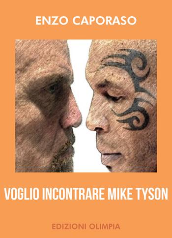 Voglio incontrare Mike Tyson - Enzo Caporaso - Libro Youcanprint 2021 | Libraccio.it