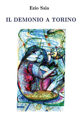 Il demonio a Torino - Ezio Saia - Libro Youcanprint 2021 | Libraccio.it