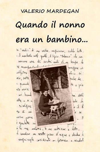Quando il nonno era un bambino... - Valerio Mardegan - Libro Youcanprint 2021 | Libraccio.it