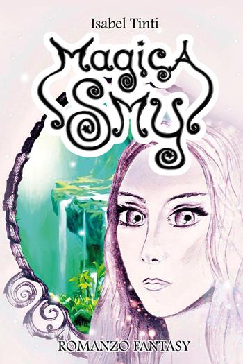Magica Smy - Isabel Tinti - Libro Youcanprint 2021 | Libraccio.it