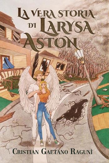 La vera storia di Larysa Aston - Cristian Gaetano Ragunì - Libro Youcanprint 2021 | Libraccio.it