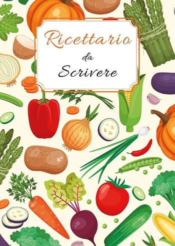 Ricettario da scrivere: quaderno di ricette da scrivere per annotare 125 ricette di pietanze e dolci  - Libro Youcanprint 2021 | Libraccio.it
