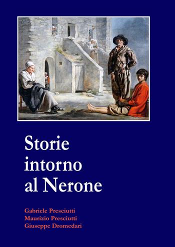 Storie intorno al Nerone - Gabriele Presciutti, Maurizio Presciutti, Giuseppe Dromedari - Libro Youcanprint 2021 | Libraccio.it