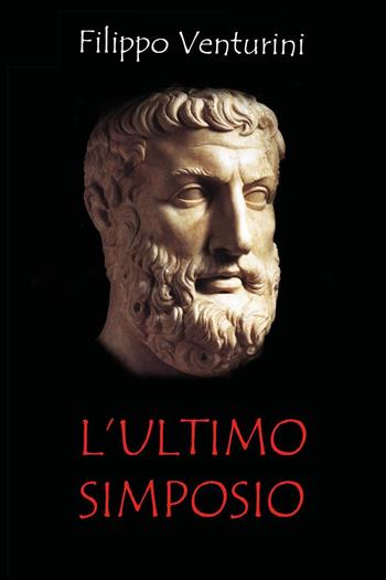 L'ultimo simposio - Filippo Venturini - Libro Youcanprint 2021 | Libraccio.it