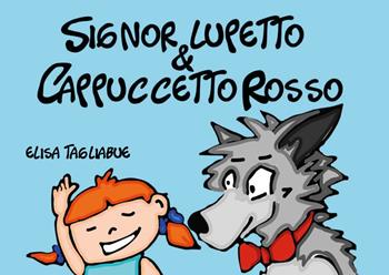 Signor Lupetto e Cappuccetto Rosso. Ediz. illustrata - Elisa Tagliabue - Libro Youcanprint 2021 | Libraccio.it