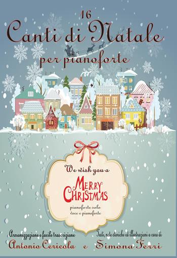 16 canti di Natale per pianoforte - Antonio Cericola, Ferri - Libro Youcanprint 2020 | Libraccio.it