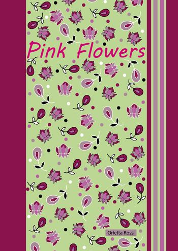 Pink flowers - Orietta Rossi - Libro Youcanprint 2021 | Libraccio.it