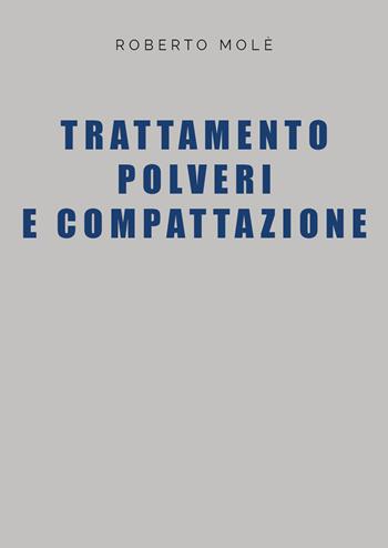 Trattamento polveri e compattazione - Roberto Molé - Libro Youcanprint 2021, Tecnologia e ingegneria | Libraccio.it
