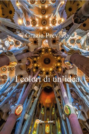 I colori di un'idea - Grazia Previato - Libro Youcanprint 2021 | Libraccio.it