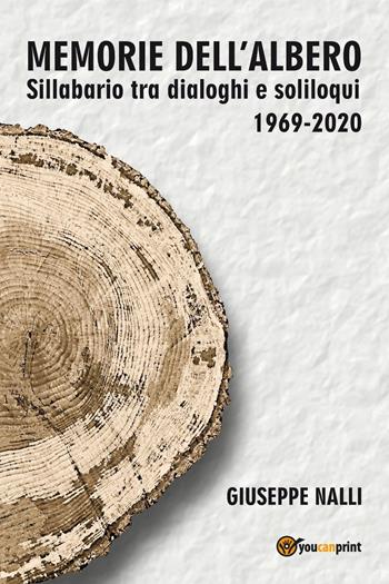 Memorie dell'albero. Sillabario tra dialoghi e soliloqui 1969-2020 - Giuseppe Nalli - Libro Youcanprint 2021 | Libraccio.it
