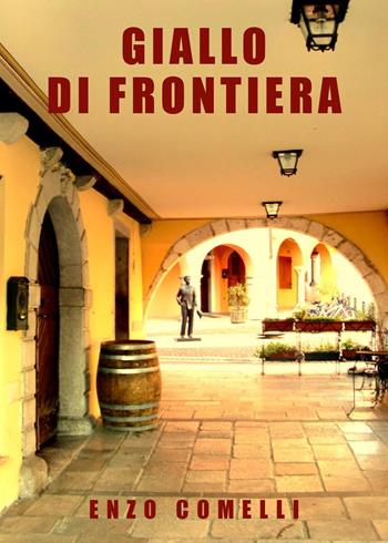 Giallo di frontiera - Enzo Comelli - Libro Youcanprint 2021 | Libraccio.it