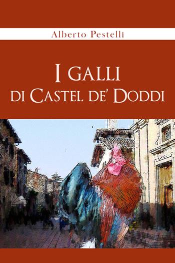 I galli di Castel de' Doddi - Alberto Pestelli - Libro Youcanprint 2021 | Libraccio.it